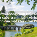 Phong cách của một khu vườn – Số 5: Vườn phong cảnh kiểu Anh và cuộc tranh luận về bản tính của một khu vườn P2